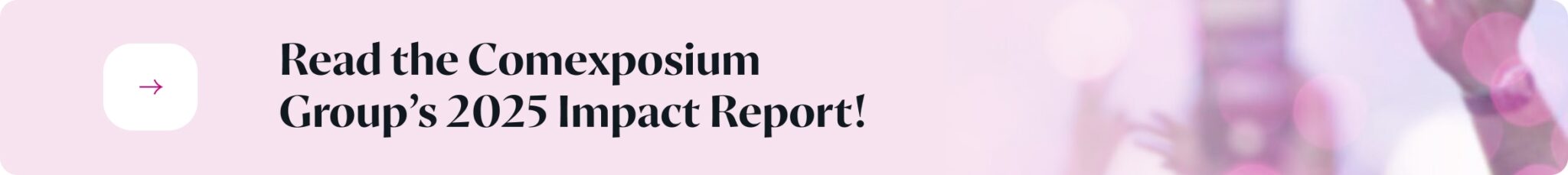 Read the Comexposium Group’s 2025 Impact Report!